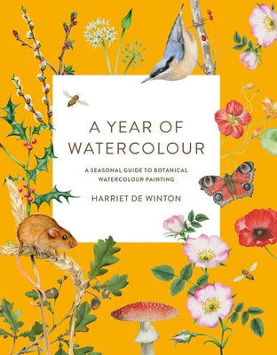 A Year of Watercolour: A Seasonal Guide to Botanical Watercolour Painting