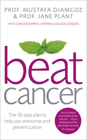 Beat Cancer: How to Regain Control of Your Health and Your Life