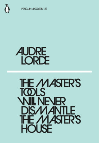 The Master's Tools Will Never Dismantle the Master's House (Penguin Modern, #23)