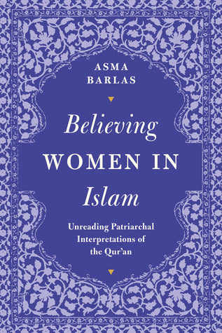 Believing Women in Islam: Unreading Patriarchal Interpretations of the Qur’an (Paperback)