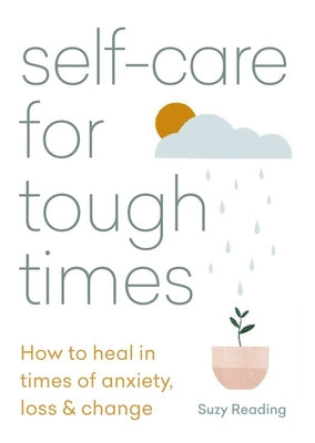 Self-care for Tough Times: How to heal in times of anxiety, loss change