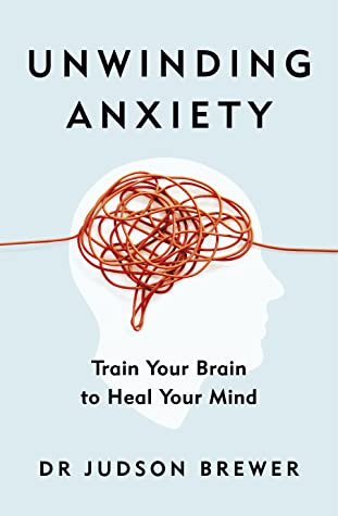 Unwinding Anxiety: Train Your Brain to Heal Your Mind