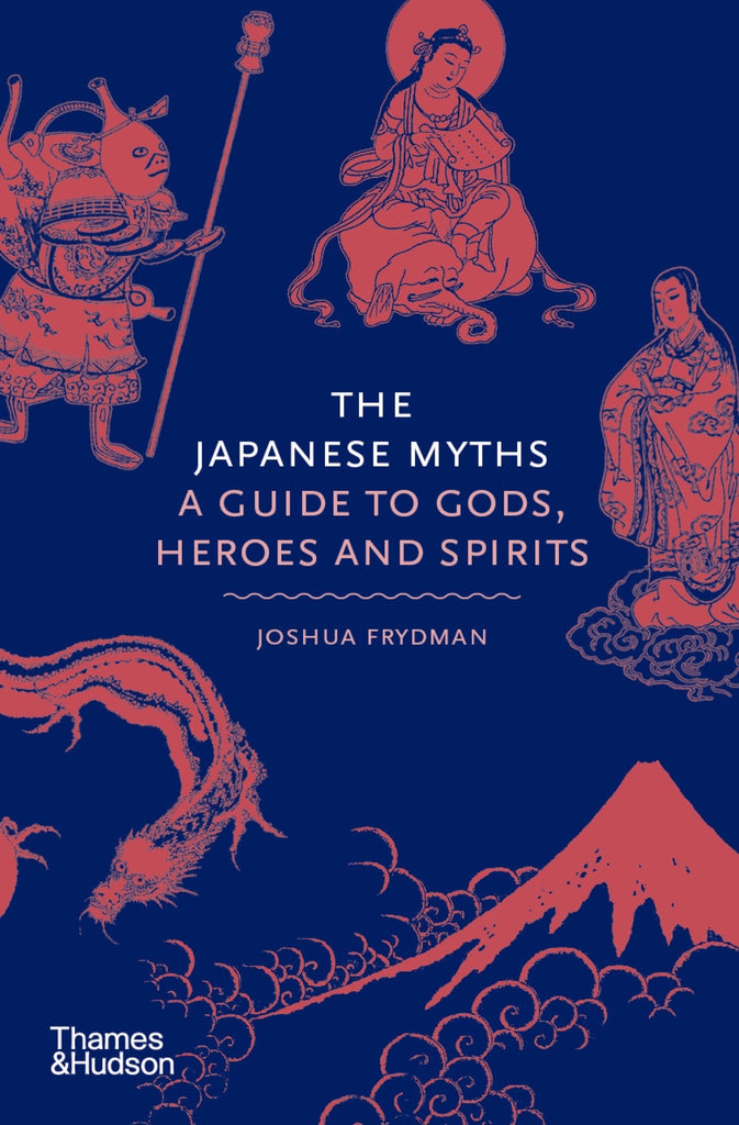 The Japanese Myths: A Guide to Gods, Heroes and Spirits: A Guide to Gods, Heroes and Spirits