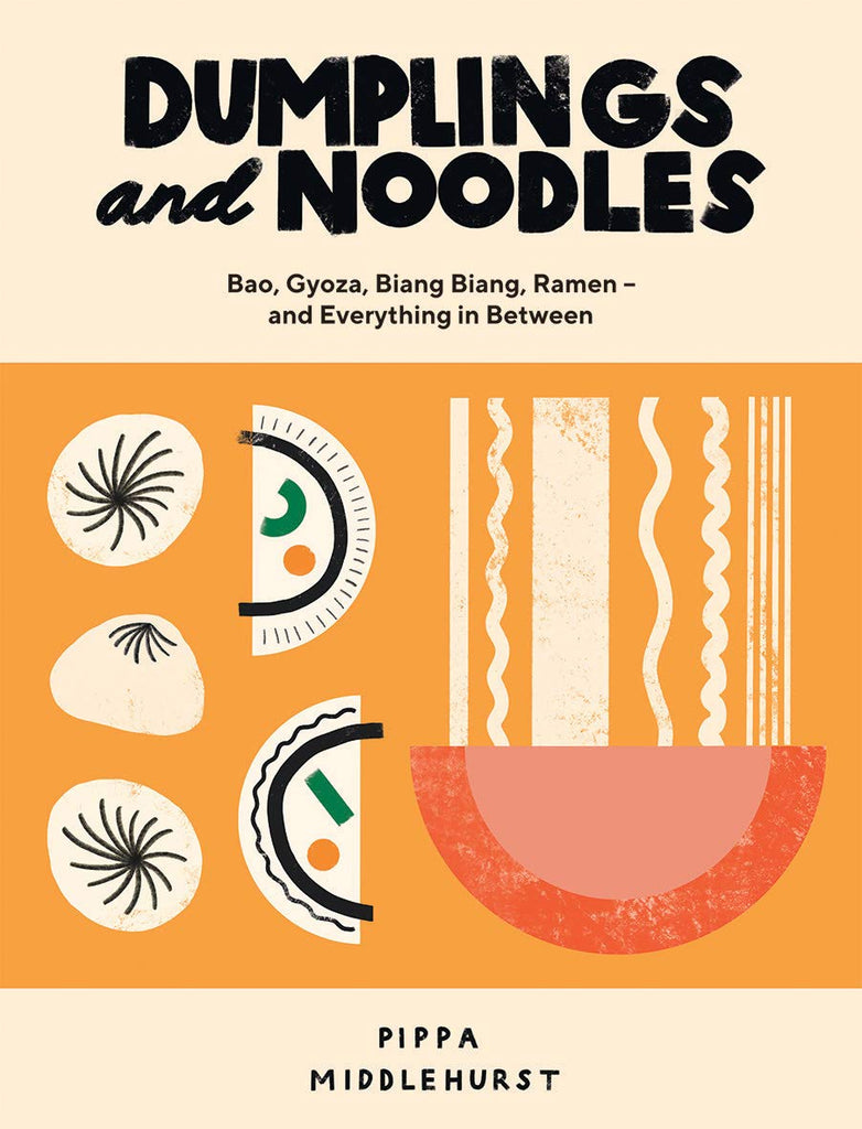 Dumplings and Noodles: Over 70 Modern Recipes For The Home Cook
