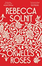 Orwell's Roses: Rebecca Solnit
