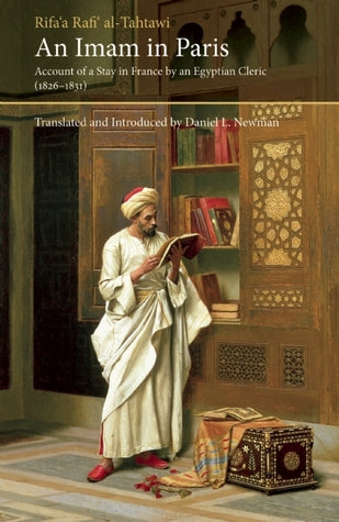 An Imam in Paris: Al-Tahtawi's Visit to France 1826-1831