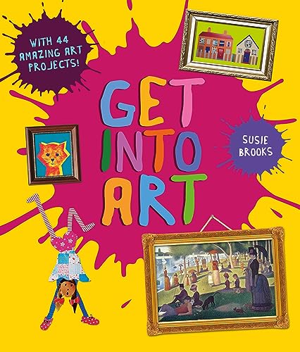 Get Into Art: Discover Great Art and Create Your Own