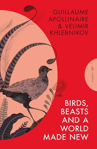 Birds, Beasts and a World Made New: Guillaume Apollinaire and Velimir Khlebnikov (1908-22)