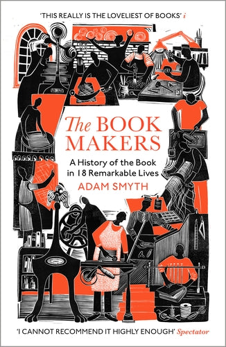 The Book-Makers: A History of the Book in Eighteen Lives