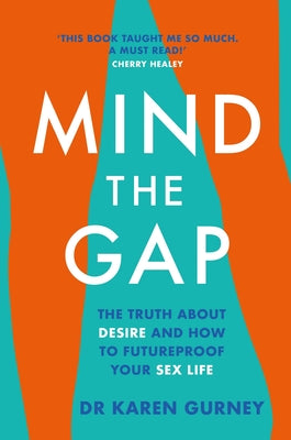 Mind The Gap: The Truth About Desire, and How to Futureproof Your Sex Life