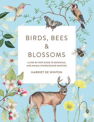 Birds, Bees & Blossoms: A Step-by-step Guide to Botanical and Animal Watercolour Painting