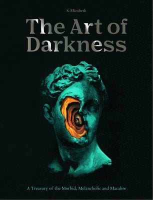 The Art of Darkness: A Treasury of the Morbid, Melancholic and Macabre (Volume 2)