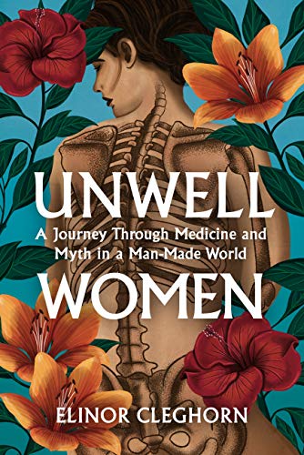 Unwell Women: A Journey Through Medicine and Myth in a Man-Made World