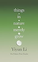 Things in Nature Merely Grow: A book of radical acceptance from the Pulitzer Prize finalist – ‘Beautiful’