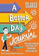A Better Day Journal: Confidence-building journal to boost self-esteem, reduce anxiety and develop resilience!