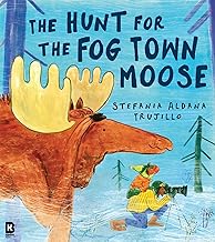 The Hunt for the Fog Town Moose: A funny new illustrated picture book story for children about a missing moose by