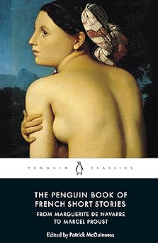 The Penguin Book of French Short Stories: 1: From Marguerite de Navarre to Marcel Proust (MODERN