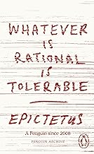 Whatever is Rational is Tolerable: Epictetus (Penguin Archive)
