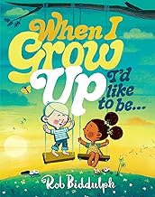 When I Grow Up I’d Like to Be…: The new illustrated picture book from award-winning author Rob Biddulph
