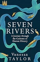 Seven Rivers: A Journey Through the Currents of Human History