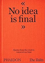 The Talks - No Idea Is Final: Quotes from the Creative Voices of our Time