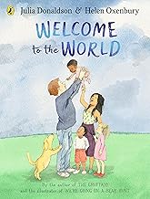 Welcome to the World: By the author of The Gruffalo and the illustrator of We’re Going on a Bear Hunt