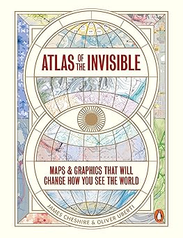 Atlas of the Invisible: Maps & Graphics That Will Change How You See the World