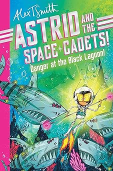 Astrid and the Space Cadets: Danger at the Black Lagoon!: A funny space adventure for kids by the creator of Claude: