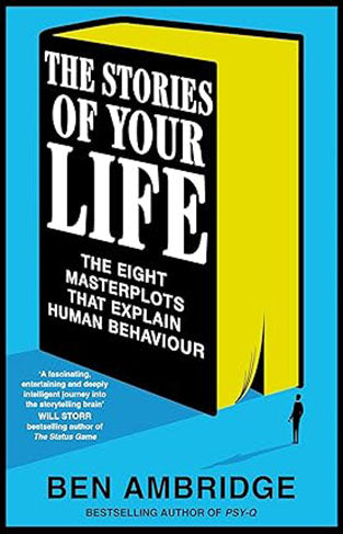 The Stories Of Your Life - The Eight Masterplots That Explain Human Behaviour