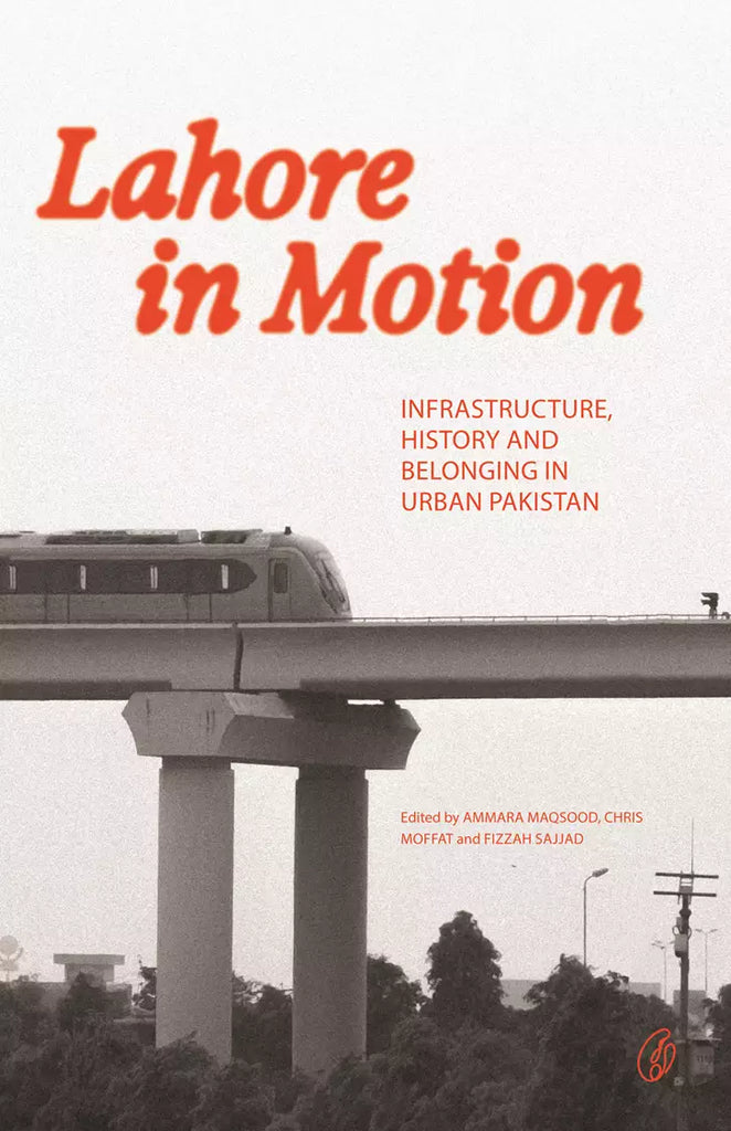 Lahore In Motion: Infrastructure, History And Belonging In Urban Pakistan
