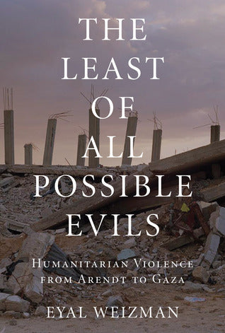 The Least of All Possible Evils: Humanitarian Violence from Arendt to Gaza