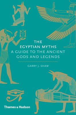 The Egyptian Myths: A Guide to the Ancient Gods and Legends (Hard Back)