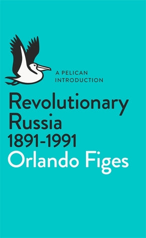 Revolutionary Russia, 1891-1991: A Pelican Introduction (Pelican Books)