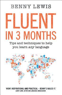 Fluent in 3 Months: Tips and Techniques to Help You Learn Any Language
