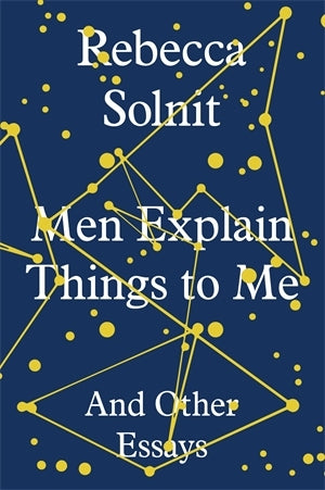 Men Explain Things to Me: and Other Essays
