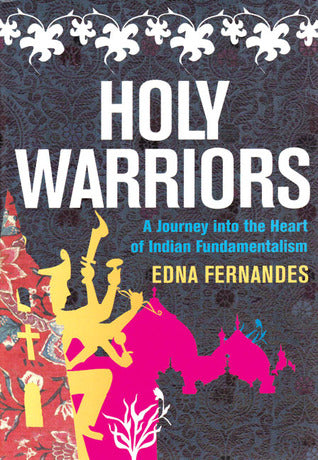 Holy Warriors: A Journey into the Heart of Indian Fundamentalism