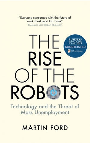 Rise of the Robots: Technology and the Threat of Mass Unemployment