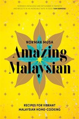 Amazing Malaysian: Recipes for Vibrant Malaysian Home-Cooking
