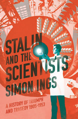 Stalin and the Scientists: A History of Triumph and Tragedy 1905-1953