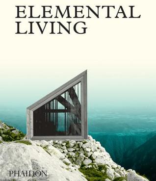 Elemental Living: Contemporary Houses in Nature