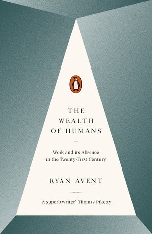 The Wealth of Humans: Work and its Absence in the Twenty-First Century
