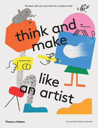 Think and Make Like an Artist: Art Activities for Creative kids