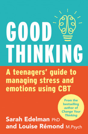 Good Thinking: A Teenager's Guide to Managing Stress and Emotion Using CBT