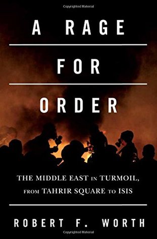 A Rage for Order: The Middle East in Turmoil, from Tahrir Square to Isis
