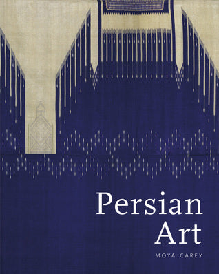 Persian Art: Collecting the Arts of Iran in the Nineteenth Century