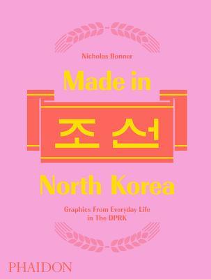 Made in North Korea: Graphics From Everyday Life in the DPRK