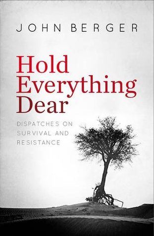 Hold Everything Dear: Dispatches on Survival and Resistance