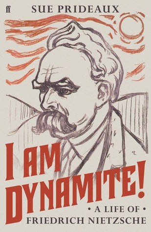 I Am Dynamite!: A Life of Friedrich Nietzsche (Hard Back)