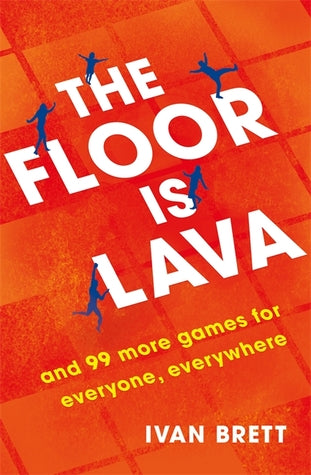The Floor is Lava: and 99 other games to play with anyone, anywhere, at any time