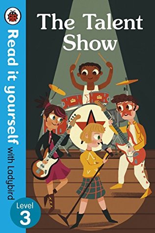 The Talent Show – Read It Yourself with Ladybird Level 3